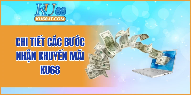 Chi tiết các bước nhận khuyến mãi KU68