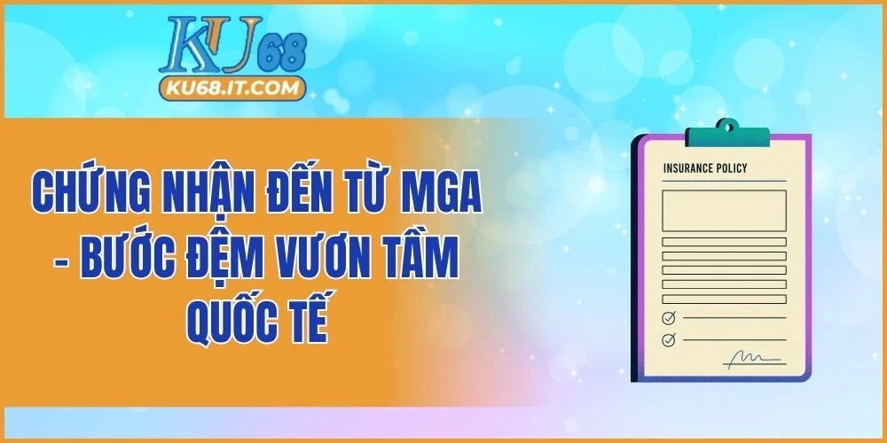 Chứng nhận đến từ MGA - Bước đệm vươn tầm quốc tế