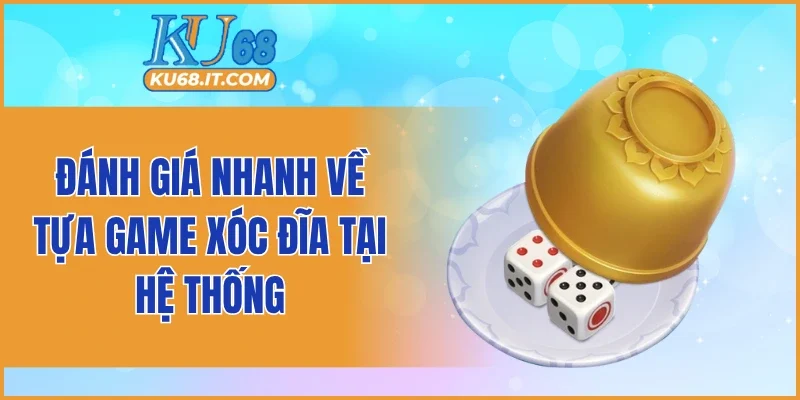 Đánh giá nhanh về tựa game xóc đĩa tại hệ thống