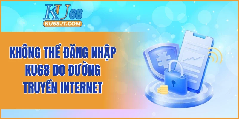 Không thể đăng nhập KU68 do đường truyền internet