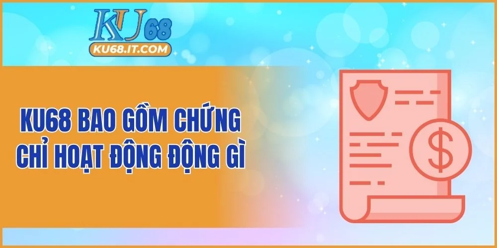 KU68 bao gồm chứng chỉ hoạt động động gì
