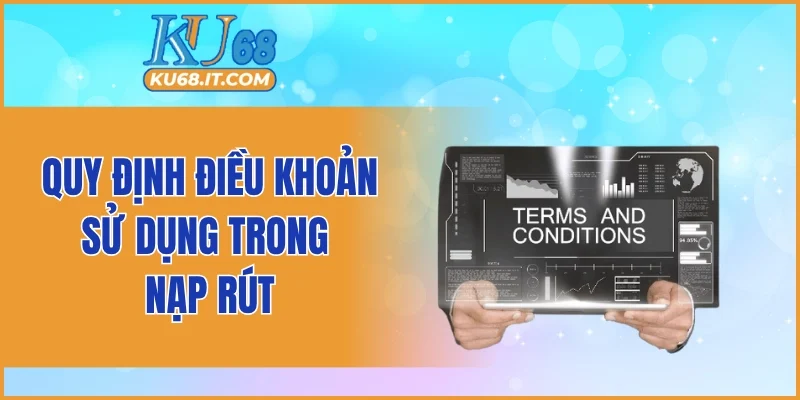Quy định điều khoản sử dụng trong nạp rút
