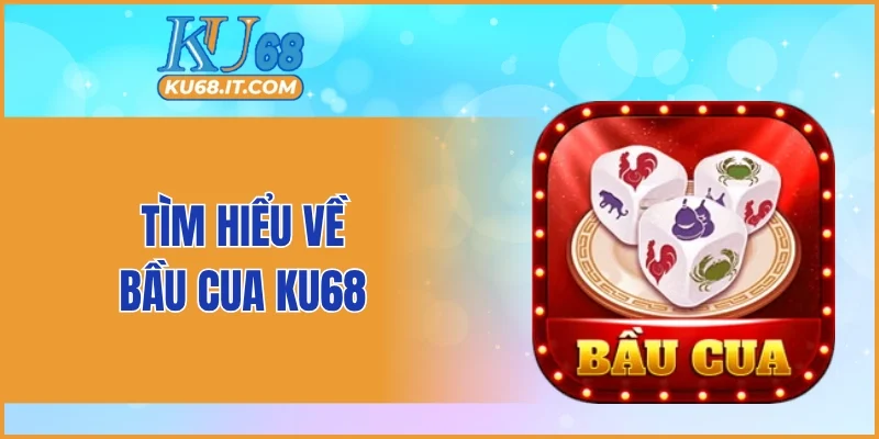 Tìm hiểu về bầu cua KU68